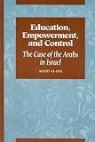 Education, Empowerment and Control: Case of the Arabs in Israel (SUNY Series in Israeli Studies)