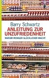 Produkt-Bild: Anleitung zur Unzufriedenheit: Warum weniger gl&uuml;cklicher macht