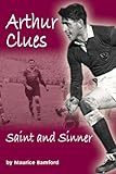Arthur Clues : saint and sinner