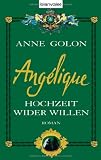 Ang&eacute;lique  Hochzeit wider Willen - Anne Golon