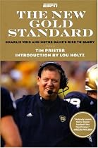 The New Gold Standard: Charlie Weis and Notre Dame's Rise to Glory