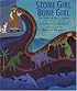 Stone Girl Bone Girl: The Story of Mary Anning