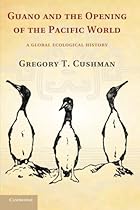 Guano and the Opening of the Pacific World: A Global Ecological History (Studies in Environment and History) Guano and the Opening of the Pacific World: A Global Ecological History (Studies in Environment and History)