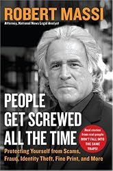People Get Screwed All the Time: Protecting Yourself From Scams, Fraud, Identity Theft, Fine Print, and More