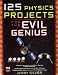 125 Physics Projects for the Evil Genius