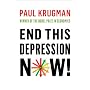 End This Depression Now! by Paul Krugman