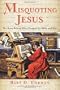 Misquoting Jesus: The Story Behind Who Changed the Bible and Why