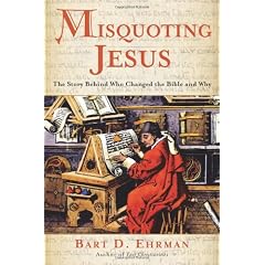 Misquoting Jesus: The Story Behind Who Changed the Bible and Why