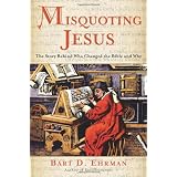 Misquoting Jesus: The Story Behind Who Changed the Bible and Why ~ Bart D. Ehrman