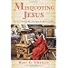Misquoting Jesus: The Story Behind Who Changed the Bible and Why