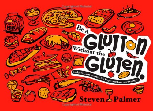 be a glutton without the gluten feel great look younger live longer and have more energy