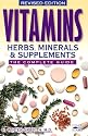Vitamins, Herbs, Minerals, & Supplements: The Complete Guide