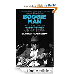 Boogie Man: The Adventures of John Lee Hooker in the American Twentieth Century