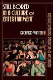 Still Bored in a Culture of Entertainment: Learning to Live with Passion and Wonder
