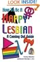 How To Be A Happy Lesbian: A Coming Out Guide