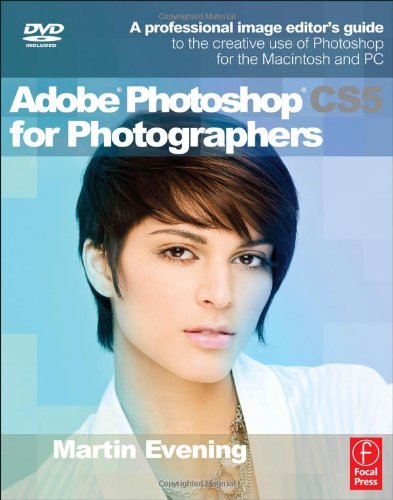 Martin Evening: Adobe Photoshop CS5 for Photographers Martin Evening: Adobe Photoshop CS5 for Photographers