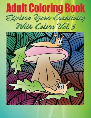 Adult Coloring Book Explore Your Creativity With Colors Vol. 5