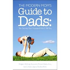 The Modern Mom's Guide to Dad: Ten Secrets Your Husbands Won't Tell You