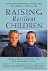 Raising Resilient Children : Fostering Strength, Hope, and Optimism in Your Child
