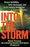 Into the Storm: Violent Tornadoes, Killer Hurricanes, and Death-defying Adventures in Extreme Weather