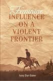 Feminine Influence On a Violent Frontier