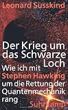 Der Krieg um das Schwarze Loch: Wie ich mit Stephen Hawking um die Rettung der Quantenmechanik rang - Leonard Susskind
