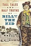 Tall Tales and Half Truths of Billy the Kid (American Legends)