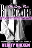 Daring The Billionaire: A Steamy Billionaire Alpha Romance (Lust Desire Secrets Obsession Book 2)