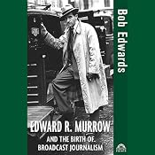 Edward R. Murrow and the Birth of Broadcast Journalism | [Bob Edwards]