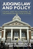 Judging Law and Policy: Courts and Policymaking in the American Political System Judging Law and Policy: Courts and Policymaking in the American Political System