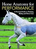Horse Anatomy for Performance: A Practical Guide to Training, Riding and Horse Care