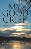 My Good Grief: A Journey through Joy and Sorrow