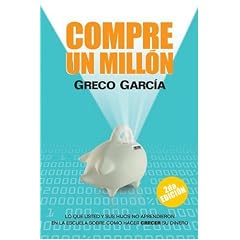Compre Un Millon: Lo Que Usted y Sus Hijos No Aprendieron En La Escuela Sobre Como Hacer Crecer Su Dinero