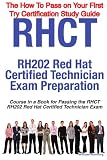  : RHCT - RH202 Red Hat Certified Technician Certification Exam Preparation Course in a Book for Passing the RHCT - RH202 Red Hat Certified Technician ... on Your First Try Certification Study Guide