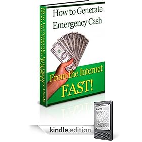 How to Generate Emergency Cash: The Report That Saved Homes, Marriages and Sanity… (Kindle Edition)