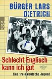 Schlecht Englisch kann ich gut: Eine freie deutsche Jugend - B&uuml;rger Lars Dietrich