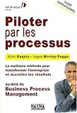 Piloter par les processus : La meilleure méthode pour transformer l'entreprise et accroître les résultats