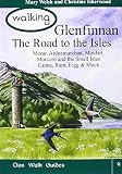 Walking Glenfinnan : the Road to the Isles : Morar, Ardnamurchan, Moidart, Morvern, The Small Isles - Canna, Rum, Eigg, Muck