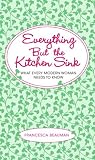 Everything But the Kitchen Sink: What Every Modern Woman Needs to Know