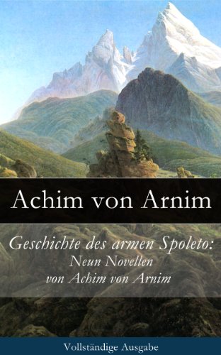 Geschichte des armen Spoleto: Neun Novellen von Achim von Arnim - Vollständige Ausgabe (German Edition)