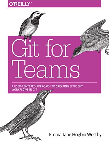 Git for Teams: A User-Centered Approach to Creating Efficient Workflows in Git by Emma Jane Hogbin Westby (2015-09-12)