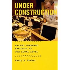Under Construction: Making Homeland Security at the Local Level (Phoenix Fiction)