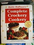 Mable Hoffman`s Complete Crockery Cookery