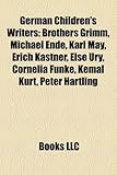 German Children's Writers: Brothers Grimm, Michael Ende, Karl May, Erich Kstner, Else Ury, Cornelia Funke, Kemal Kurt, Peter Hrtling-