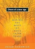 Dawn of a new age : making the most of your later years