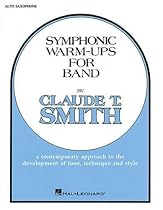 Symphonic Warm-Ups for Band: Eb Alto Saxophone : a Contemporary Approach to the Development of Tone, Technique and Style Symphonic Warm-Ups for Band: Eb Alto Saxophone : a Contemporary Approach to the Development of Tone, Technique and Style