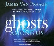 Ghosts Among Us: Uncovering the Truth About the Other Side