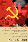 Willing Accomplices: How KGB covert influence agents created Political Correctness, Obama's hate-America-first political platform, and destroyed America