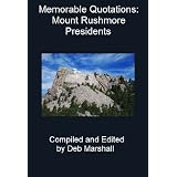 Memorable Quotations: Mount Rushmore Presidents ~ Deb Marshall