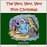 The Very, Very, Very First Christmas (Bible Stories for Kids)